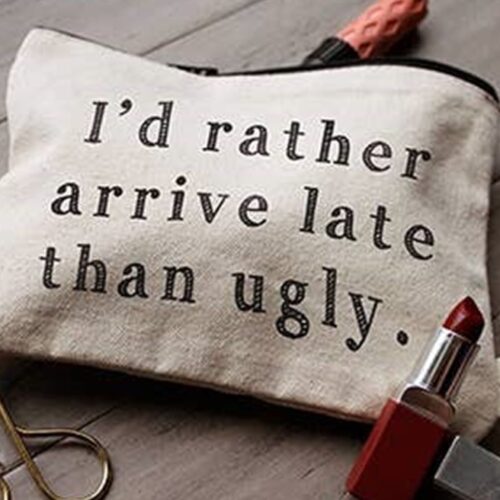 I’d Rather Arrive Late Than Ugly Zipper Pouches BagMyGift