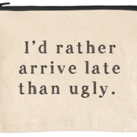 I’d Rather Arrive Late Than Ugly Zipper Pouches BagMyGift