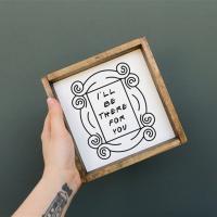 I’ll Be There For You Wood Sign, BagMyGift