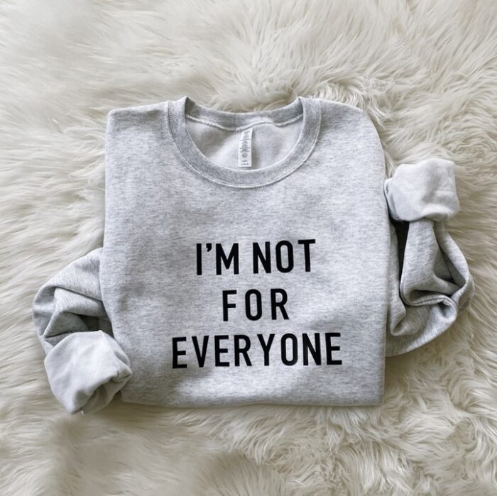 I'm not for everyone sweatshirt, BagMYGift