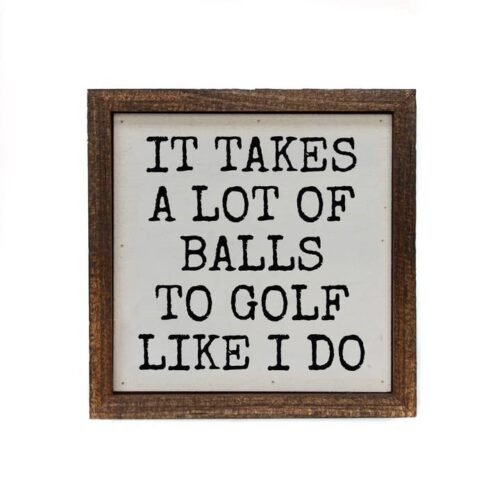 It Takes a Lot of Balls to Golf Like I Do Wall Sign, BagMyGift