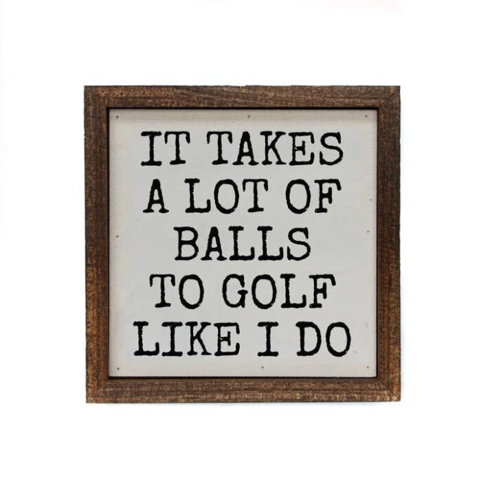 It Takes a Lot of Balls to Golf Like I Do Wall Sign, BagMyGift