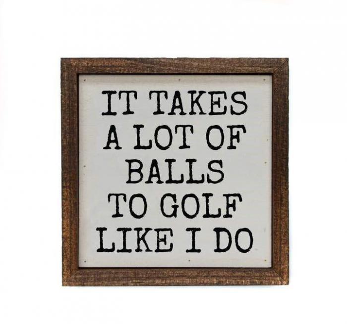 It Takes a Lot of Balls to Golf Like I Do Wall Sign, BagMyGift