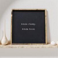 Kinda Classy. Kinda Hood. Wood Sign
