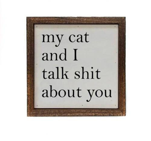 My Cat and I Talk Shit About You Wall Sign 6”x6” BagMyGift