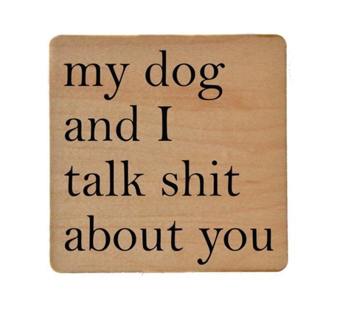 My Dog and I Talk Shit About You Wooden Coaster, BagMyGift