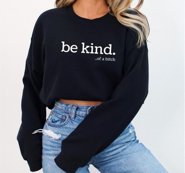 Be Kind….of a bitch sweatshirt, BagMyGift