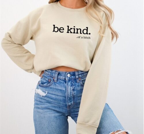 Be Kind….of a bitch sweatshirt, BagMyGift