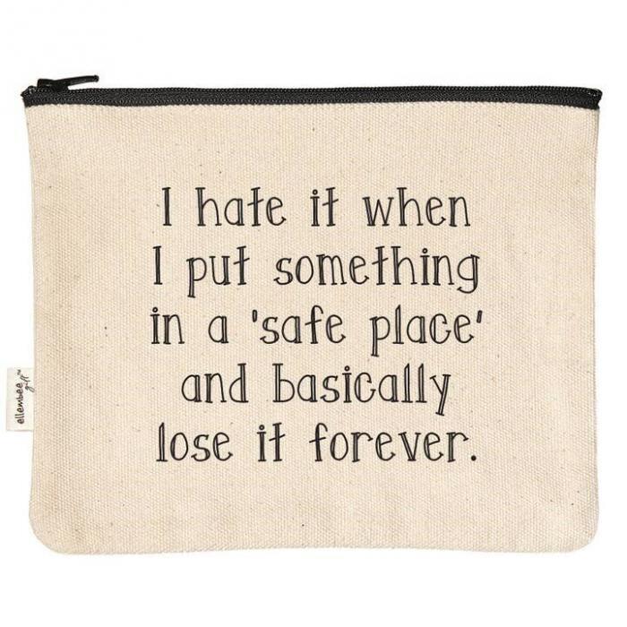 I Hate it When I Put Something In a Safe Place Pouch BagMyGift