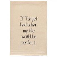 If Target Had a Bar, My Life Would be Perfect Towel