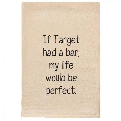 If Target Had a Bar, My Life Would be Perfect Towel