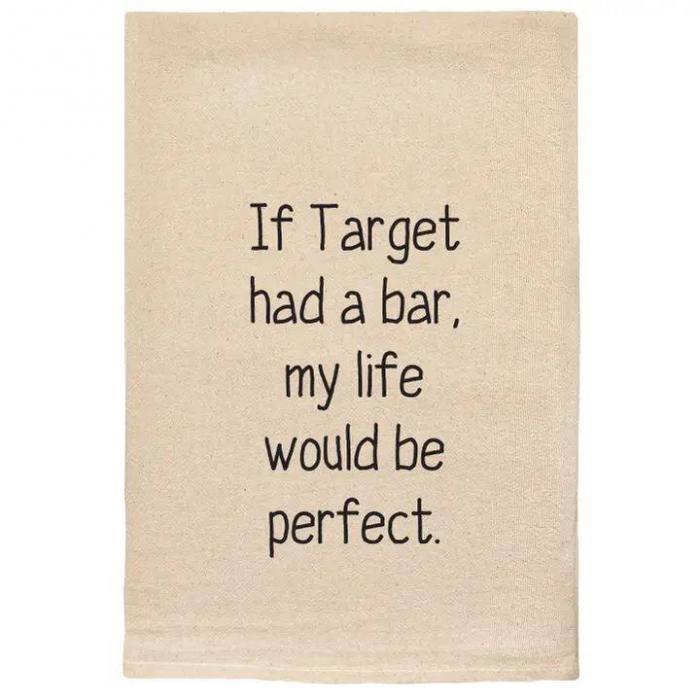 If Target Had a Bar, My Life Would be Perfect Towel