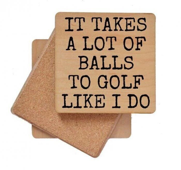 It Takes a Lot of Balls to Golf Like I Do Coaster