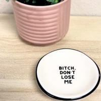 B*tch Don’t Lose Me Ring Dish, BagMyGift