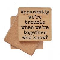 Apparently We're Trouble When We're Together Coaster - Image 2