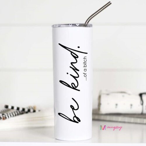 Be Kind of A Bitch Funny Stainless Steel Tumbler, BagMYGift