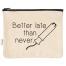 Better Late Than Never Zipper Pouch, BagMYGift