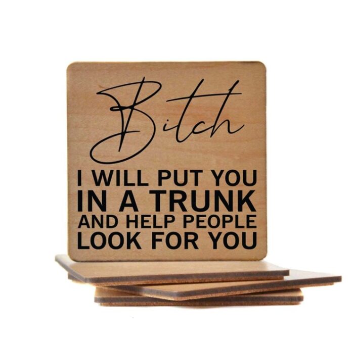 I Will Put You in A Trunk and Help Look Wood Coaster - Image 2