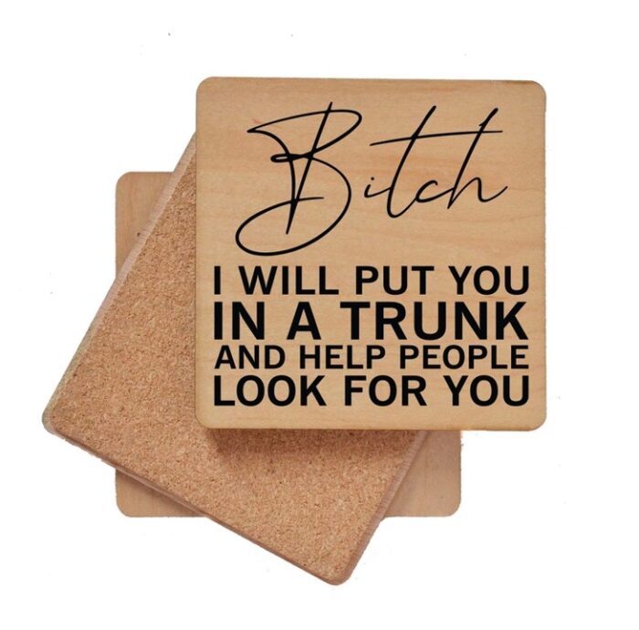 I Will Put You in A Trunk and Help Look Wood Coaster - Image 3