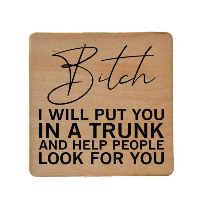 I Will Put You in A Trunk and Help Look Wood Coaster, BagMYGift