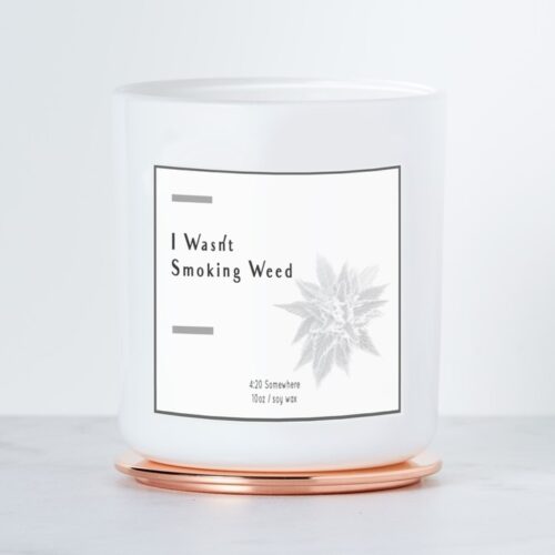 I Wasn't Smoking Weed - Luxe Scented Soy Candle, BagMYGift