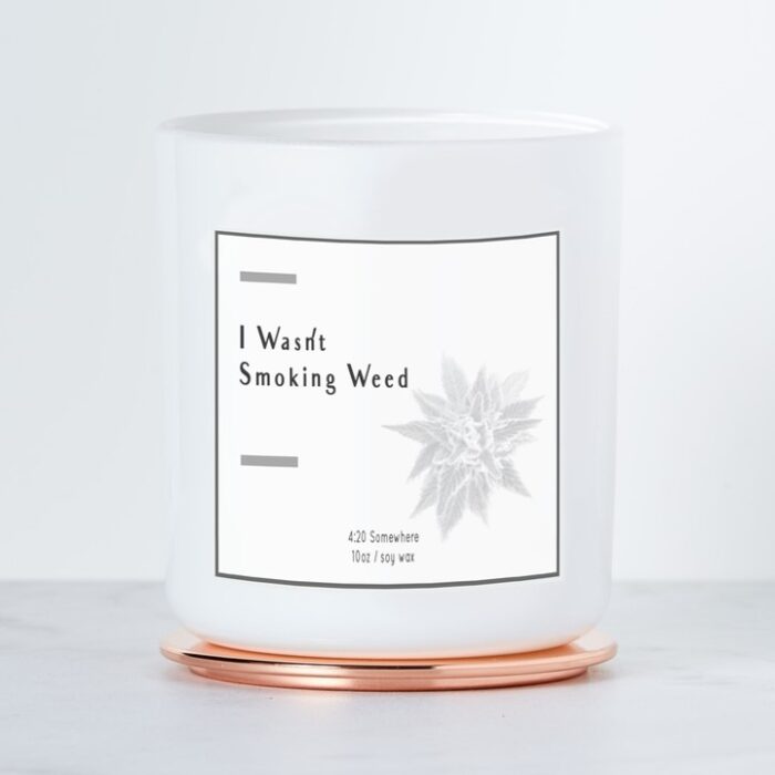 I Wasn't Smoking Weed - Luxe Scented Soy Candle, BagMYGift