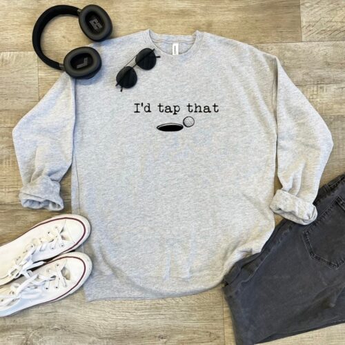 I'd Tap That - Unisex Sweatshirt, BagMYGift