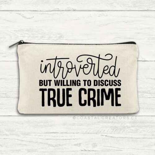 Introverted But Willing To Discuss True Crime Zipper Pouch