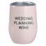 Wine Tumbler - Wedding Planning Wine