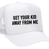 Get Your Kid Away from Me Trucker Hat, BagMYGift