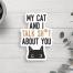 My Cat and I Talk About You Vinyl Sticker, BagMYGift