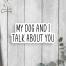 My Dog and I Talk About You Vinyl Sticker, BagMYGift
