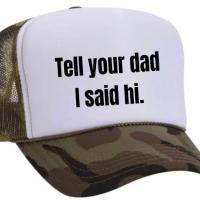 Tell Your Dad I Said Hi Trucker Hat, BagMYGift