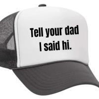Tell Your Dad I Said Hi Trucker Hat, BagMYGift