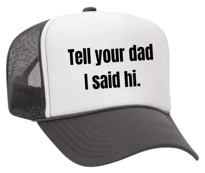Tell Your Dad I Said Hi Trucker Hat, BagMYGift