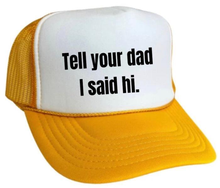 Tell Your Dad I Said Hi Trucker Hat, BagMYGift