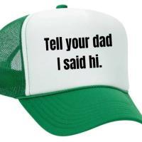 Tell Your Dad I Said Hi Trucker Hat, BagMYGift