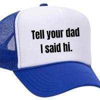 Tell Your Dad I Said Hi Trucker Hat, BagMYGift