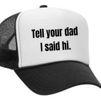 Tell Your Dad I Said Hi Trucker Hat, BagMYGift
