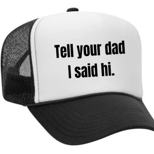 Tell Your Dad I Said Hi Trucker Hat, BagMYGift