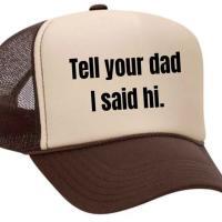 Tell Your Dad I Said Hi Trucker Hat, BagMYGift