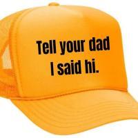 Tell Your Dad I Said Hi Trucker Hat, BagMYGift