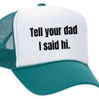Tell Your Dad I Said Hi Trucker Hat, BagMYGift