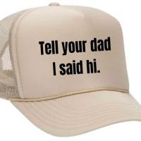 Tell Your Dad I Said Hi Trucker Hat, BagMYGift