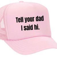 Tell Your Dad I Said Hi Trucker Hat, BagMYGift