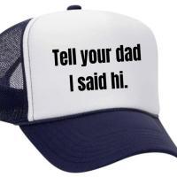 Tell Your Dad I Said Hi Trucker Hat, BagMYGift