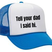Tell Your Dad I Said Hi Trucker Hat, BagMYGift