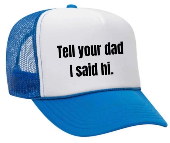 Tell Your Dad I Said Hi Trucker Hat, BagMYGift