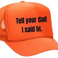 Tell Your Dad I Said Hi Trucker Hat, BagMYGift