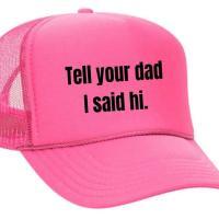 Tell Your Dad I Said Hi Trucker Hat, BagMYGift